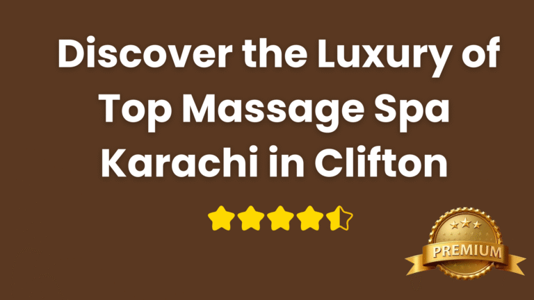 Read more about the article Discover the Luxury of Top Massage Spa Karachi in Clifton