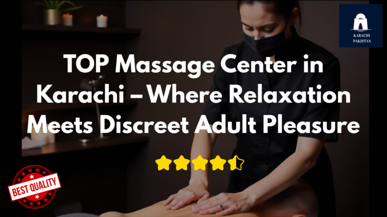 Read more about the article TOP Massage Center in Karachi – Where Relaxation Meets Discreet Adult Pleasure