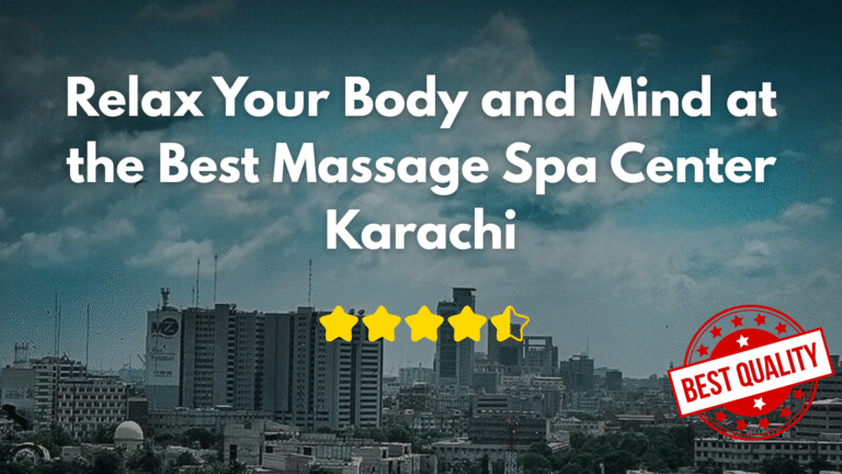 Read more about the article Relax Your Body and Mind at the Best Massage Spa Center Karachi