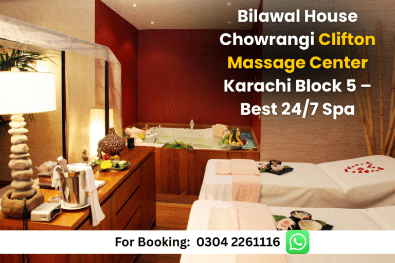 Read more about the article Bilawal House Chowrangi Clifton Massage Center Karachi Block 5 – Best 24/7 Spa